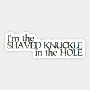 I’m the Shaved Knuckle in the Hole Sticker